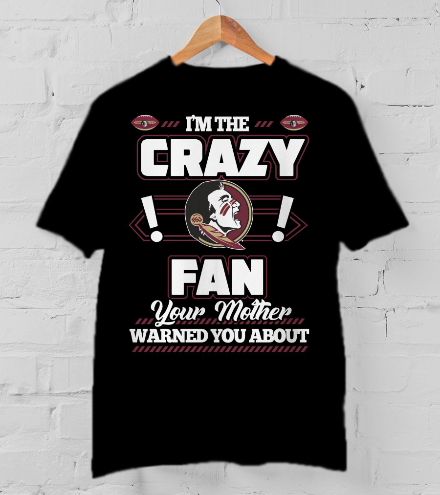 I'm The Crazy Fan Your Mother Warned You About Florida State Seminoles T-Shirt