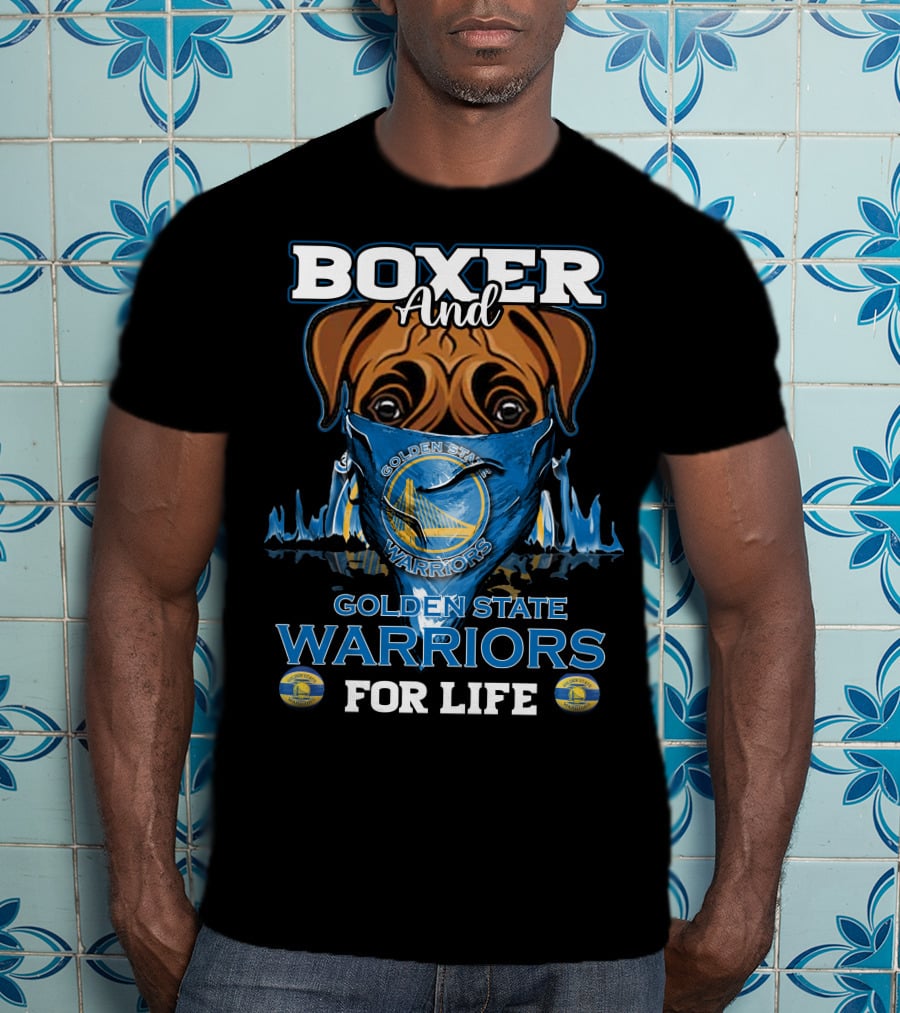 Boxer And Golden State Warriors For Life T-Shirt