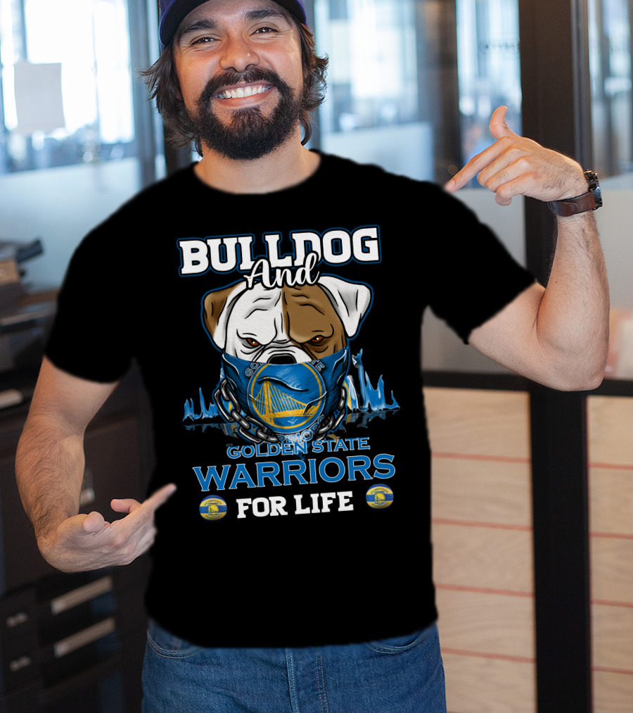 Bulldog And Golden State Warriors For Life T-Shirt