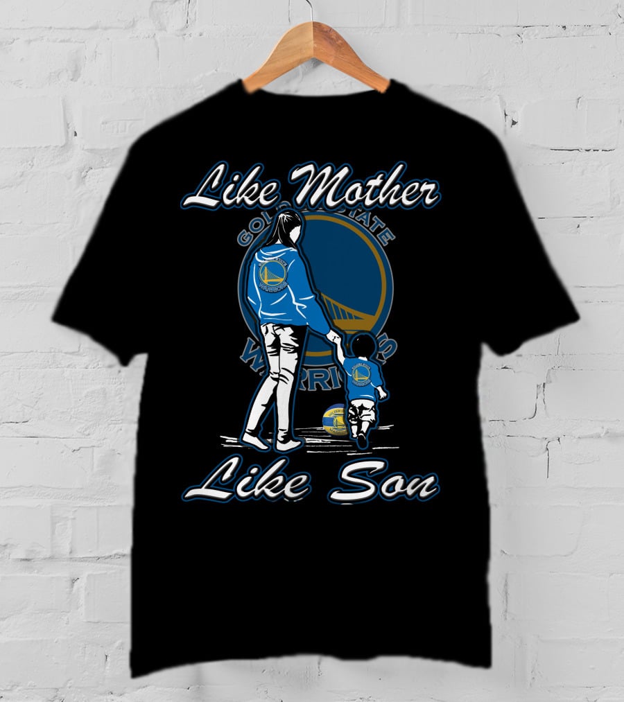 Like Mother Like Son Golden State Warriors T-Shirt