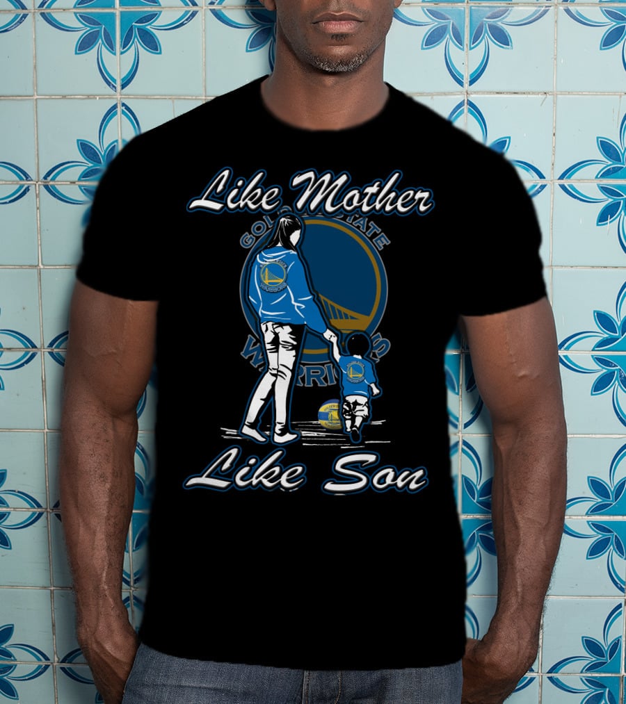 Like Mother Like Son Golden State Warriors T-Shirt