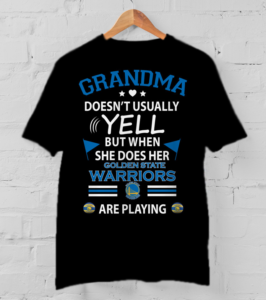 GRANDMA Doesn't Usually YELL But When She Does Her GOLDEN STATE WARRIORS Are Playing T-Shirt
