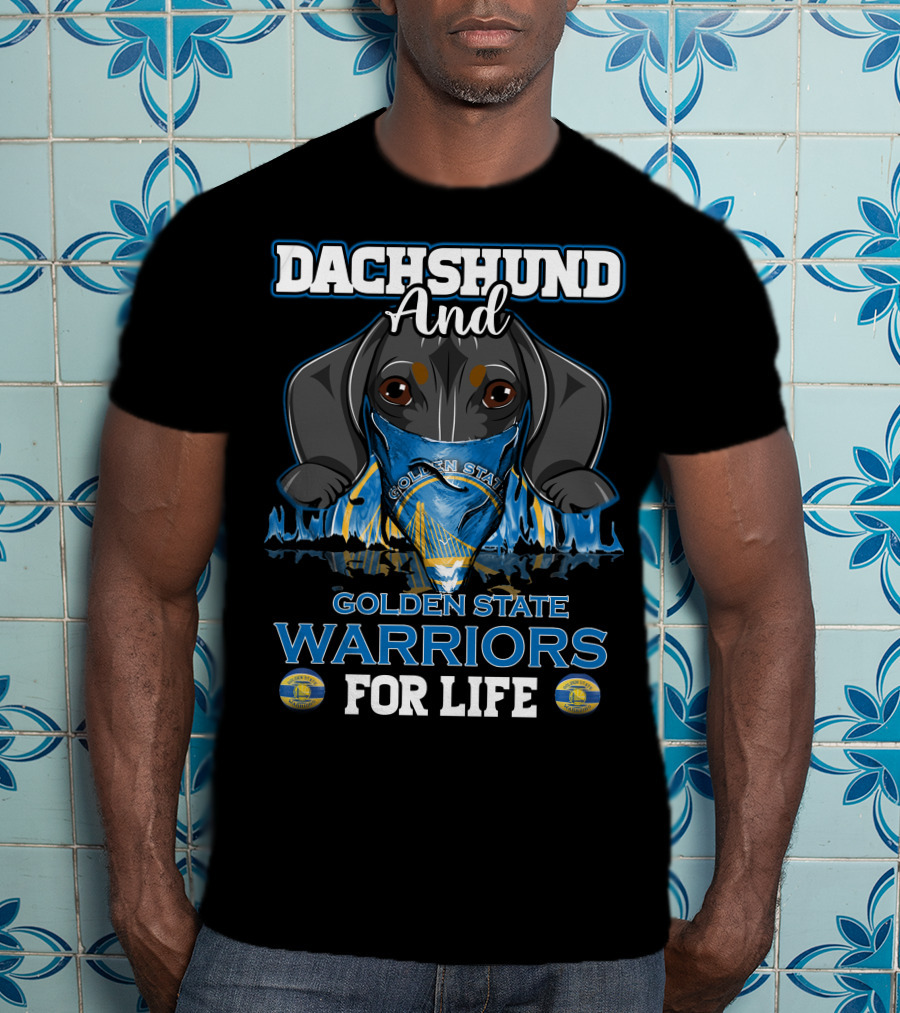 Dachshund And Golden State Warriors For Life T-Shirt