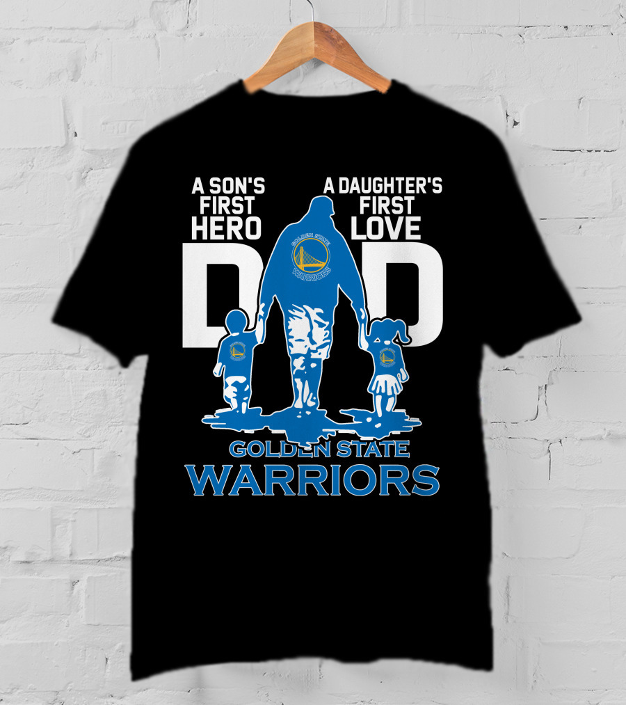 A Son's First Hero A Daughter's First Love Dad Golden State Warriors T-Shirt