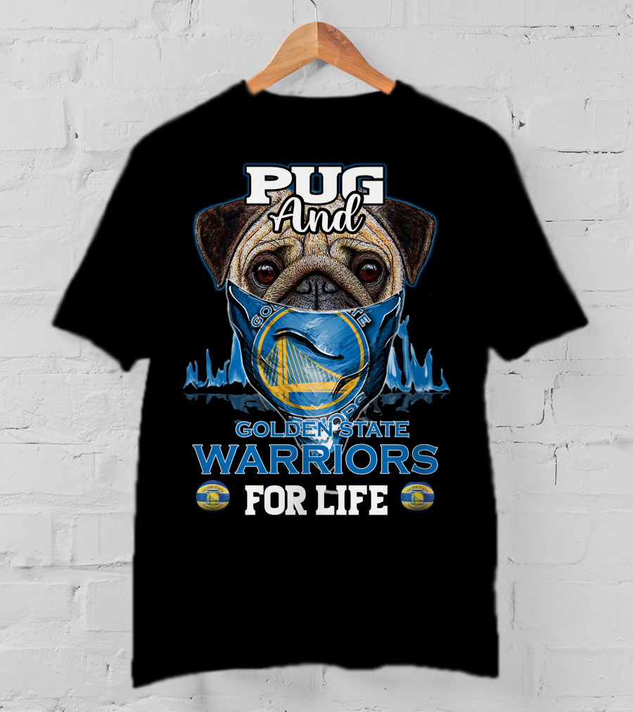 Pug And Golden State Warriors For Life T-Shirt