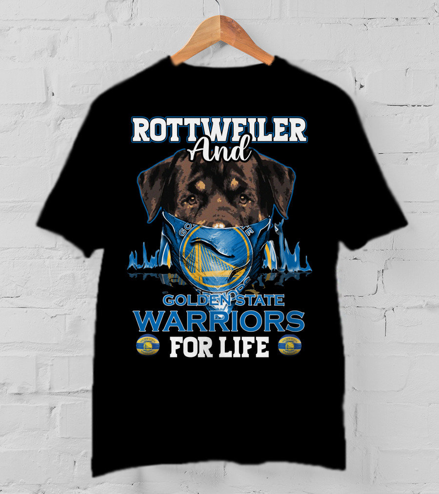 Rottweiler And Golden State Warriors For Life T-Shirt