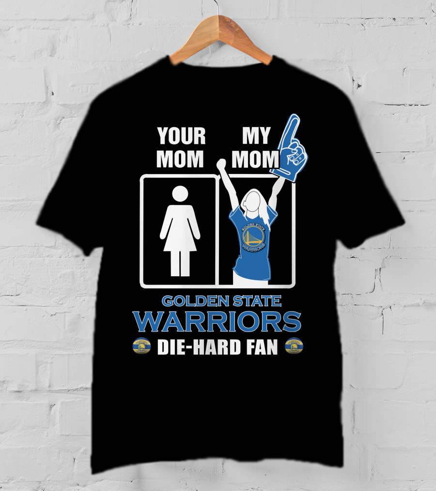 Your Mom My Mom Golden State Warriors Die-Hard Fan T-Shirt