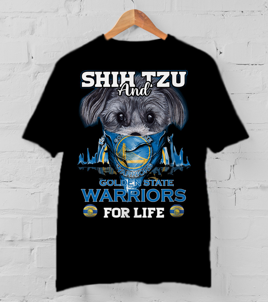 Shih Tzu And Golden State Warriors For Life T-Shirt