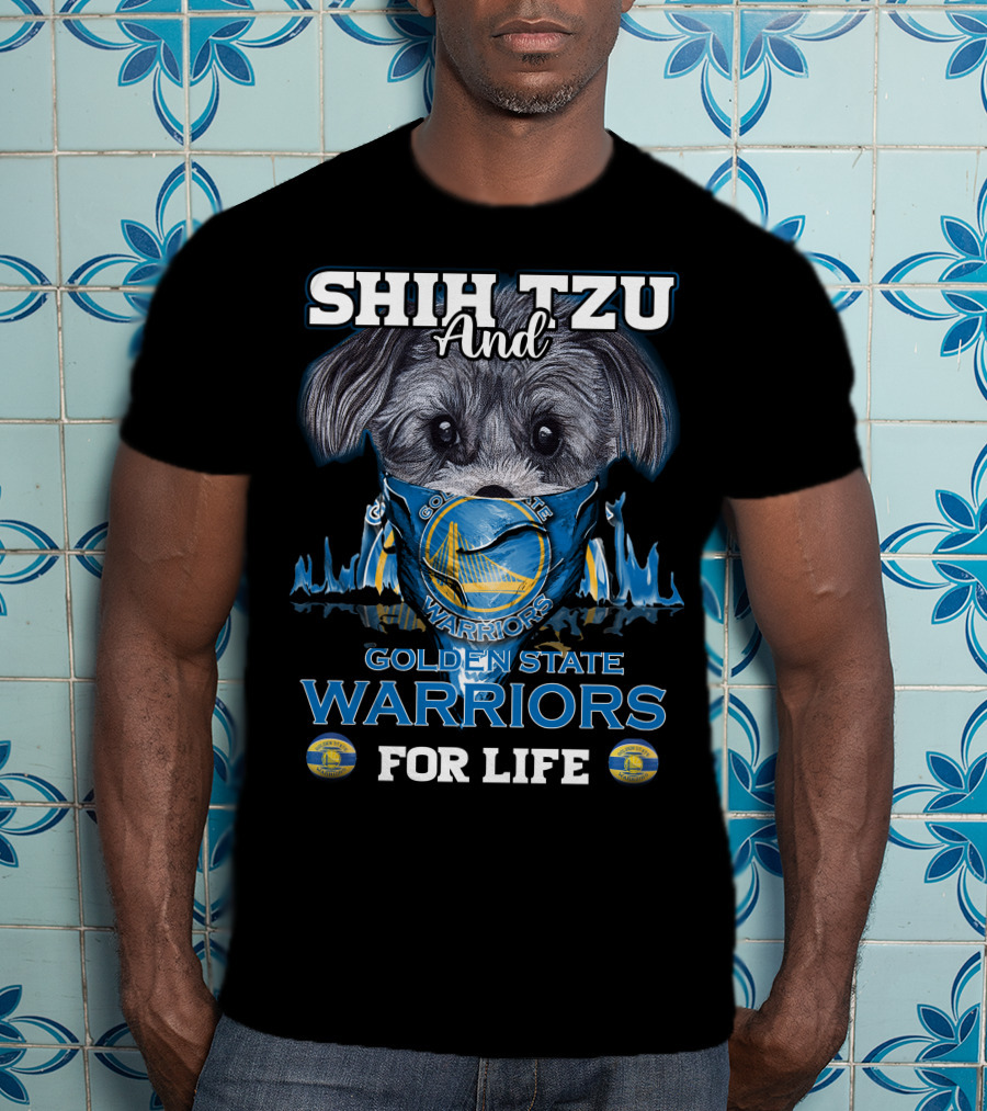 Shih Tzu And Golden State Warriors For Life T-Shirt