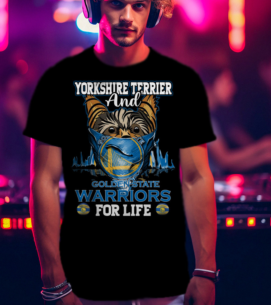 Yorkshire Terrier And Golden State Warriors For Life T-Shirt