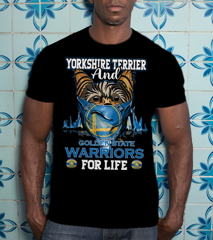 Yorkshire Terrier And Golden State Warriors For Life T-Shirt