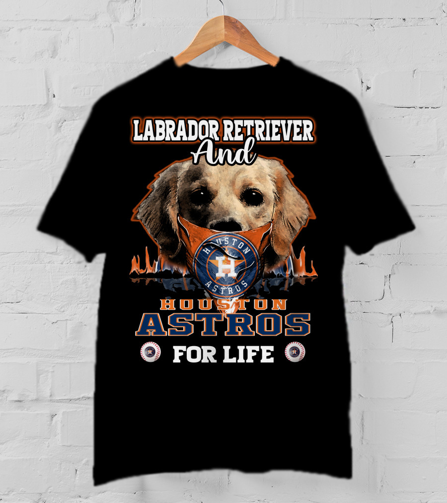 Labrador Retriever And Houston Astros For Life T-Shirt