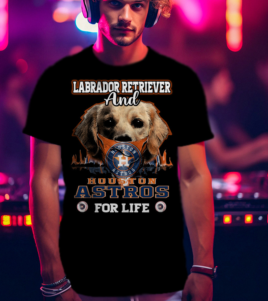 Labrador Retriever And Houston Astros For Life T-Shirt