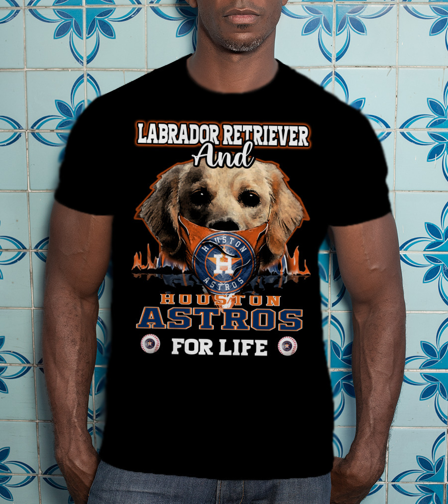 Labrador Retriever And Houston Astros For Life T-Shirt