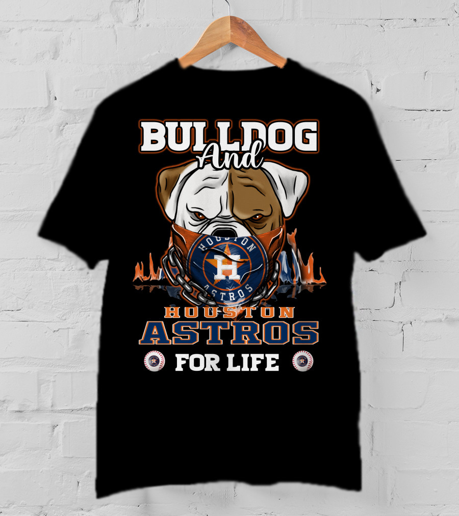 Bulldog And Houston Astros For Life T-Shirt