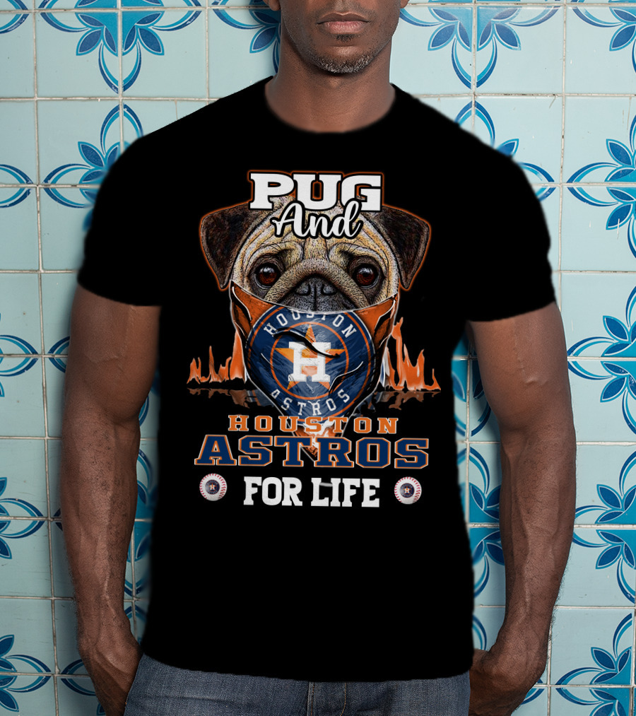 Pug And Houston Astros For Life T-Shirt