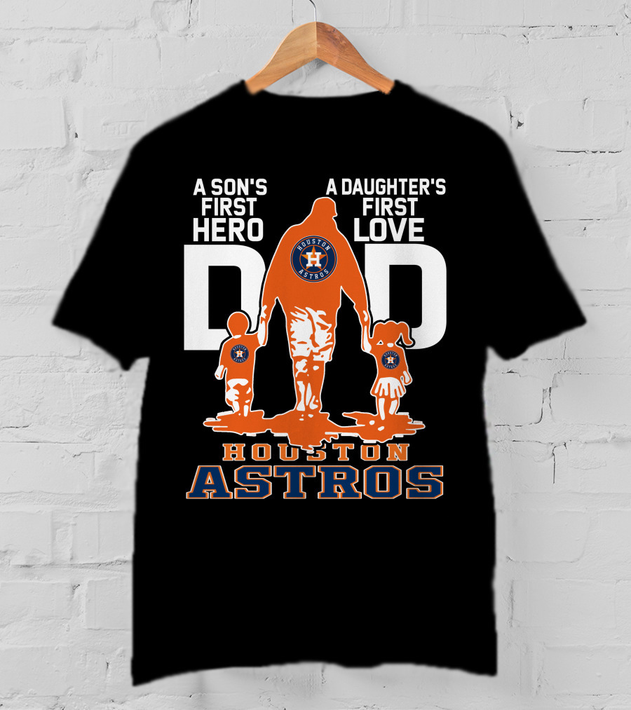 A Son's First Hero A Daughter's First Love Dad Houston Astros T-Shirt