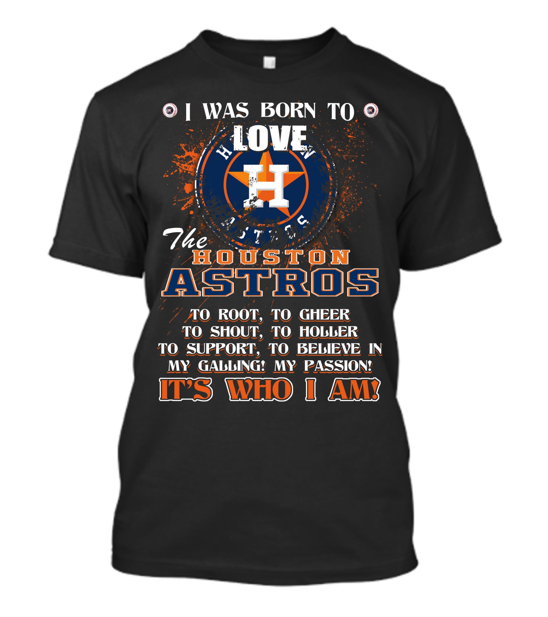 I Was Born To Love The Houston Astros It's Who I Am T-Shirt