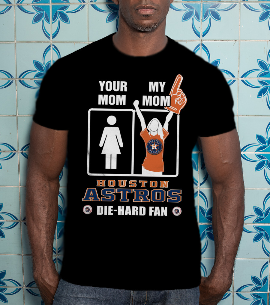 Your Mom My Mom Houston Astros Die-Hard Fan T-Shirt