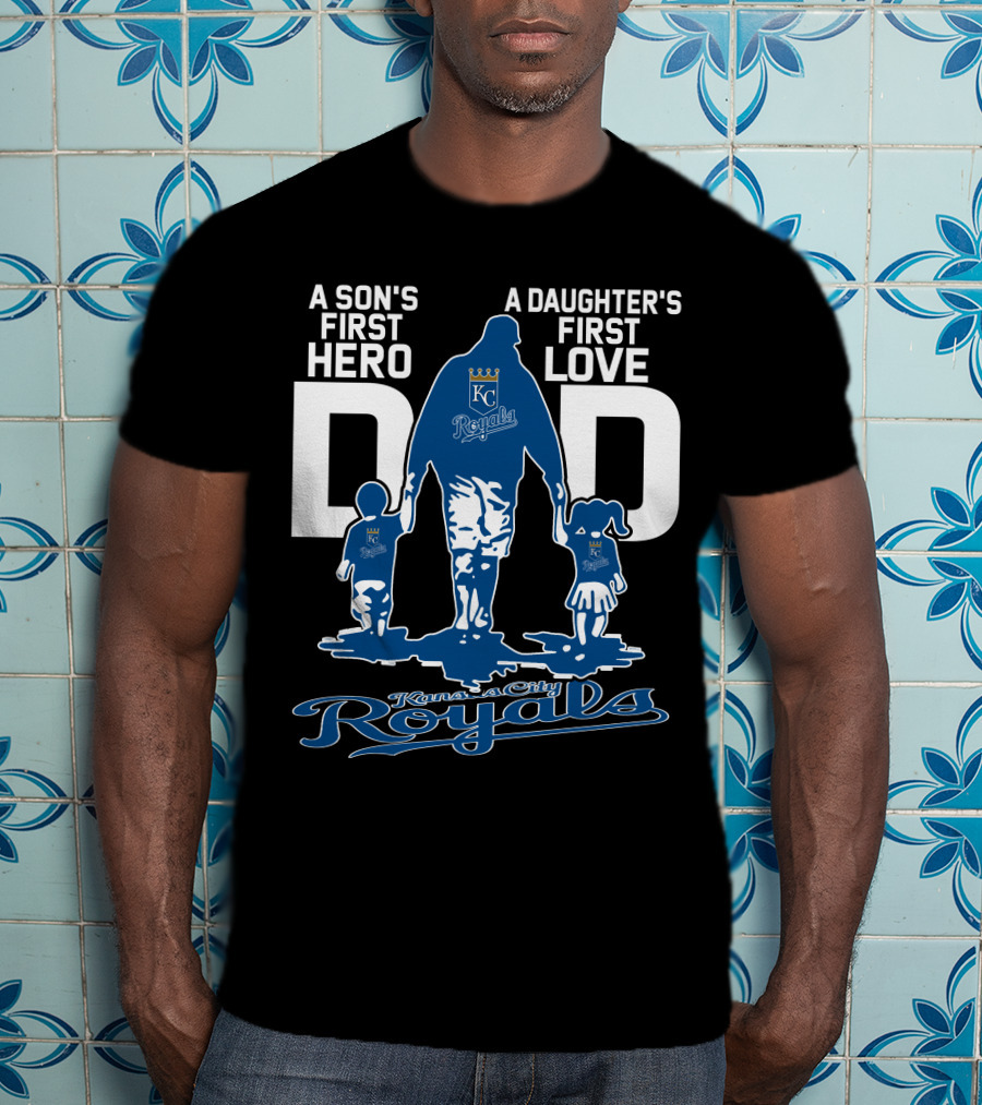 A Son's First Hero A Daughter's First Love Dad Kansas City Royals T-Shirt