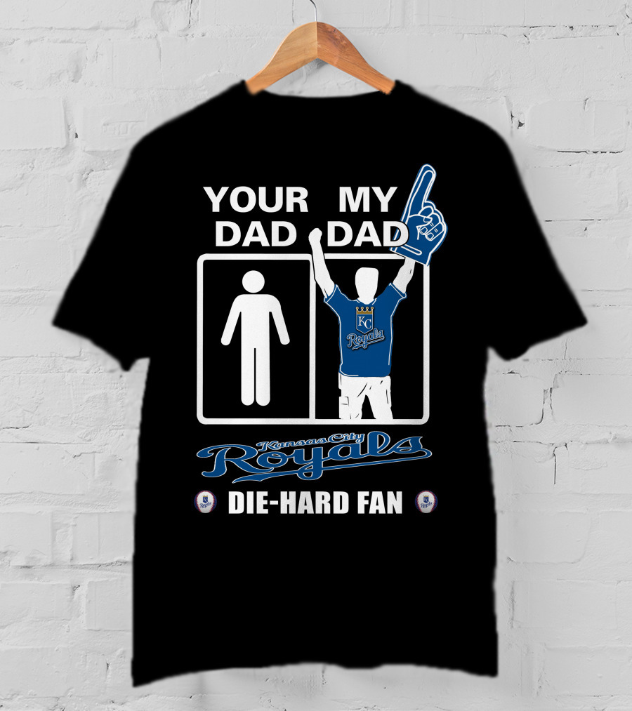 Your Dad My Dad Kansas City Royals Die-Hard Fan T-Shirt