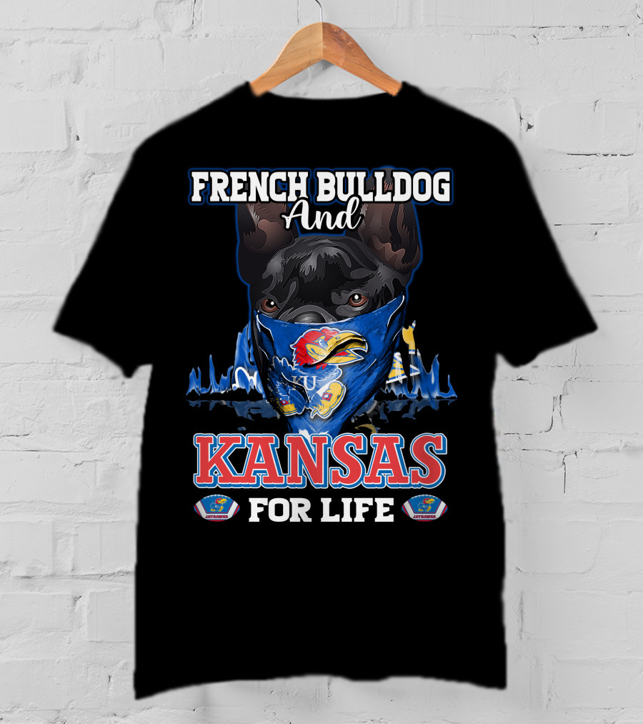 French Bulldog And Kansas Jayhawks For Life T-Shirt