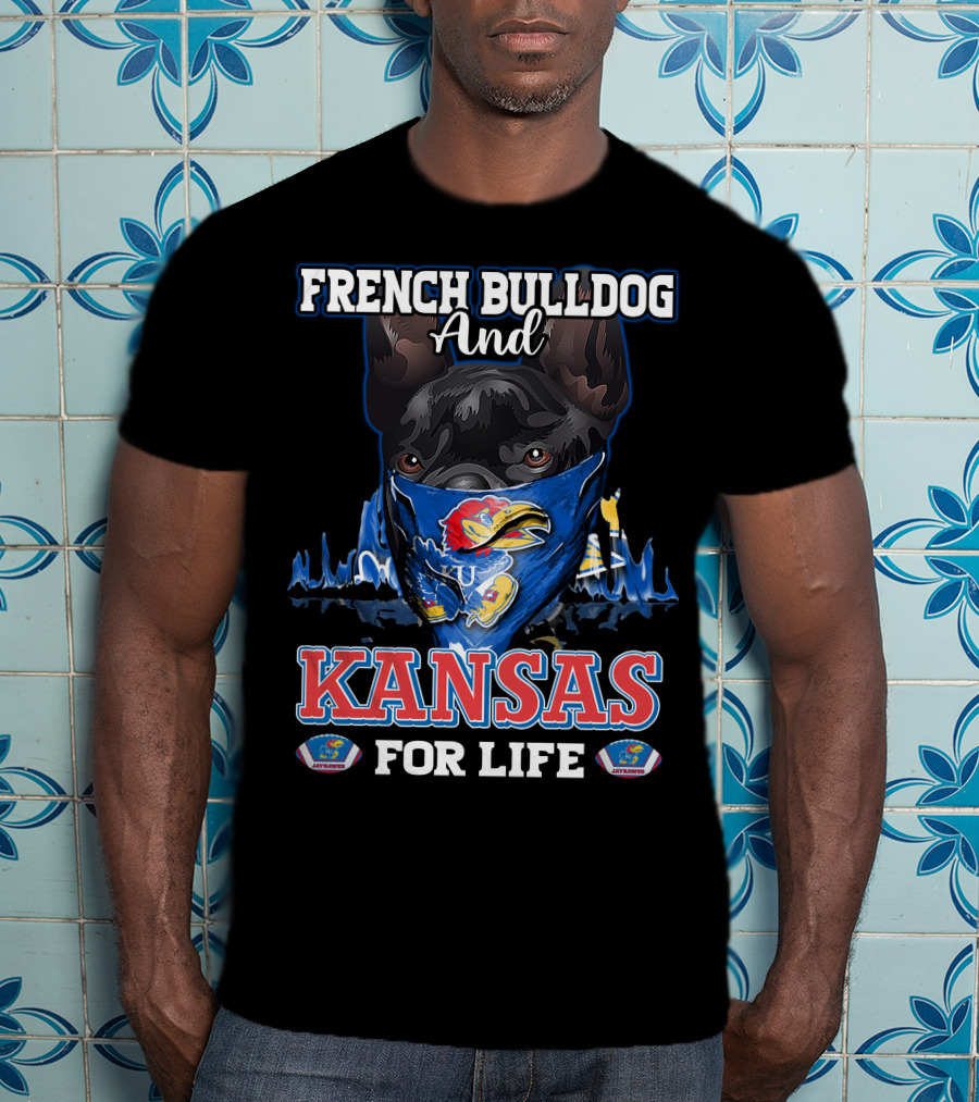 French Bulldog And Kansas Jayhawks For Life T-Shirt