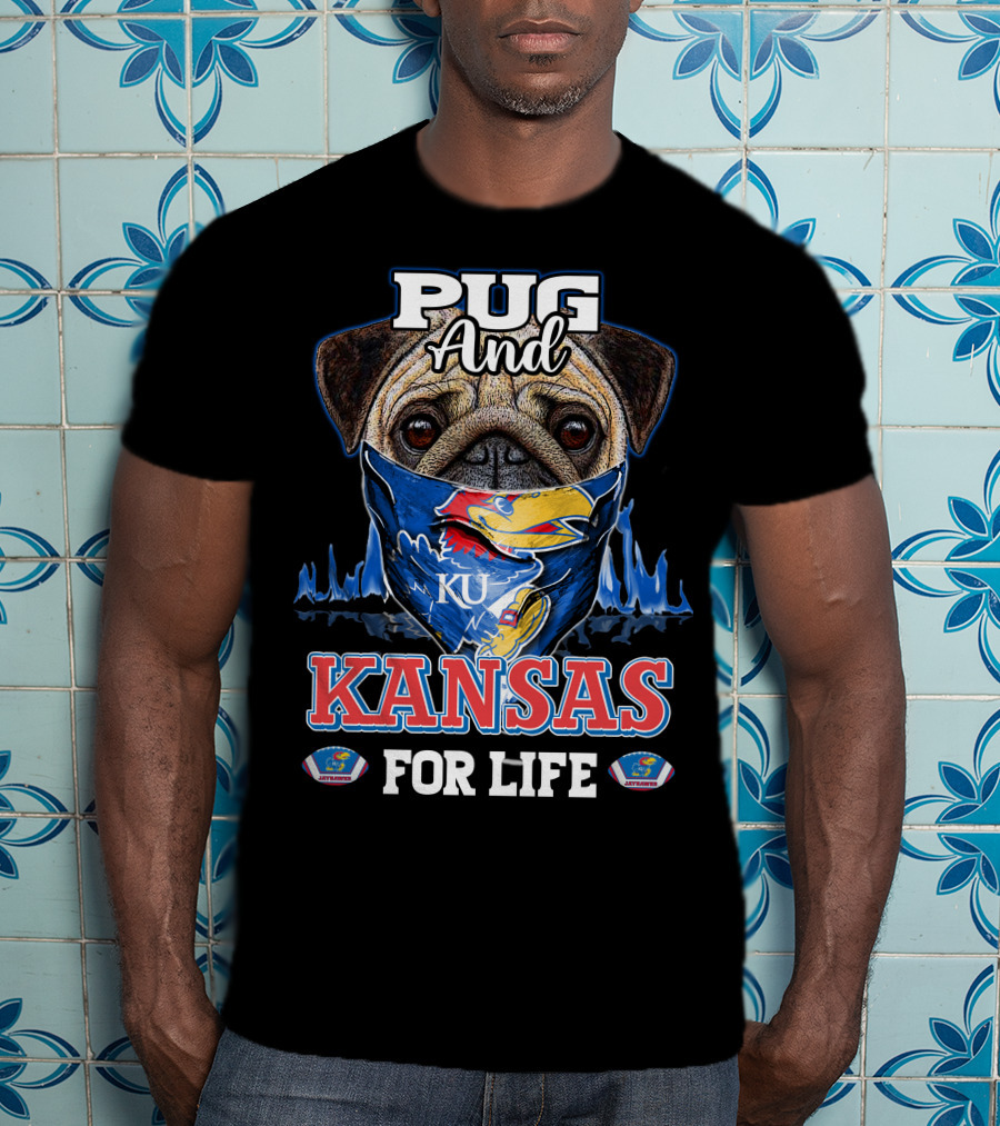 Pug And KU Kansas Jayhawks For Life T-Shirt