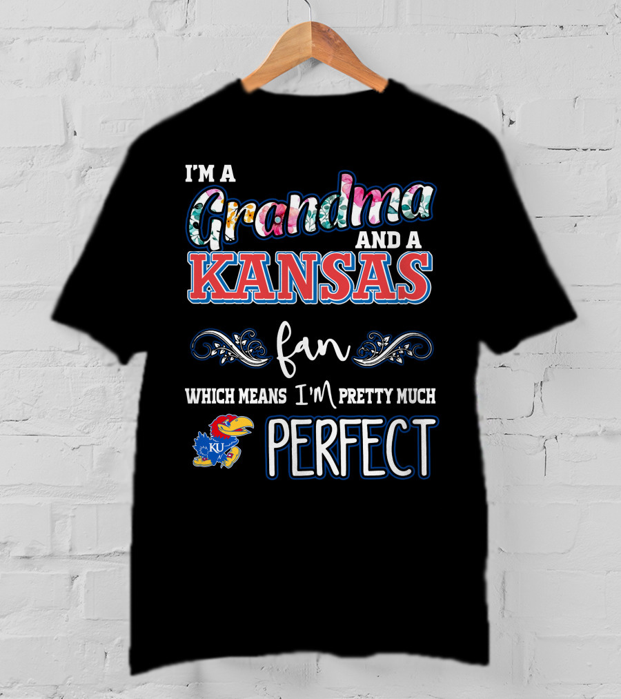 I'm A Grandma And A Kansas Fan Which Means I'm Pretty Much Perfect T-Shirt