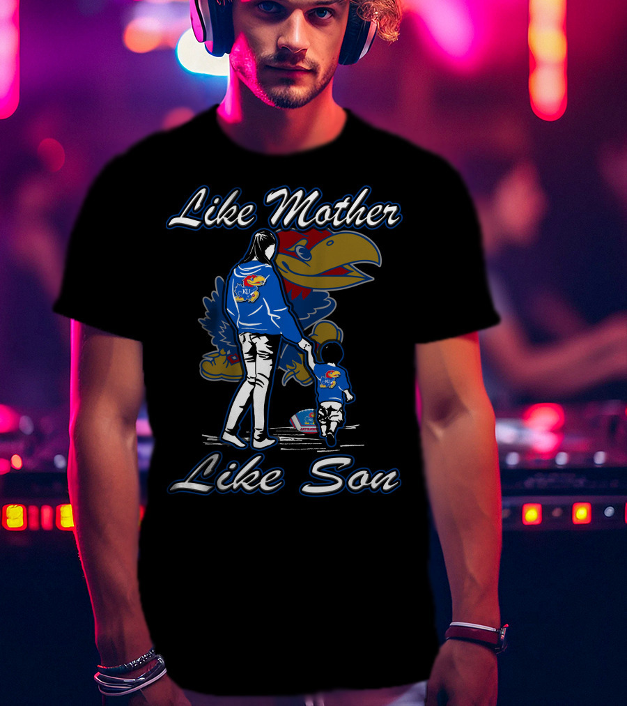 Like Mother Like Son Kansas Jayhawks T-Shirt