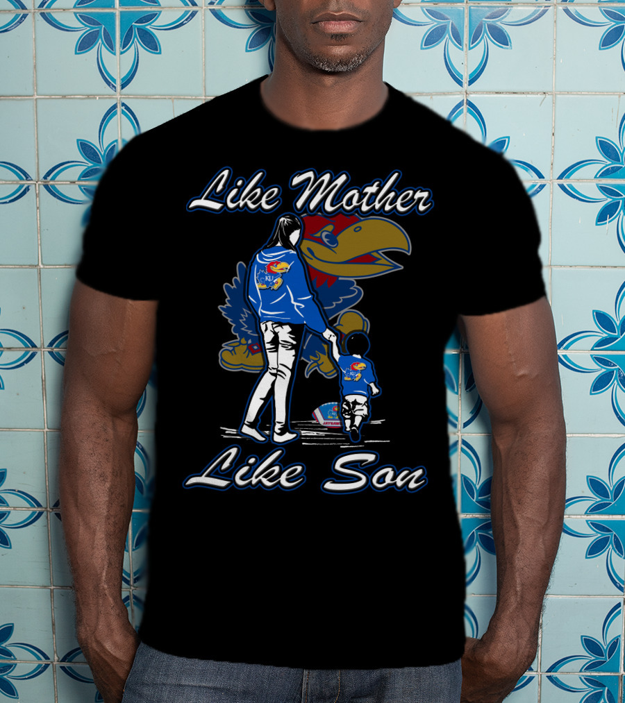 Like Mother Like Son Kansas Jayhawks T-Shirt