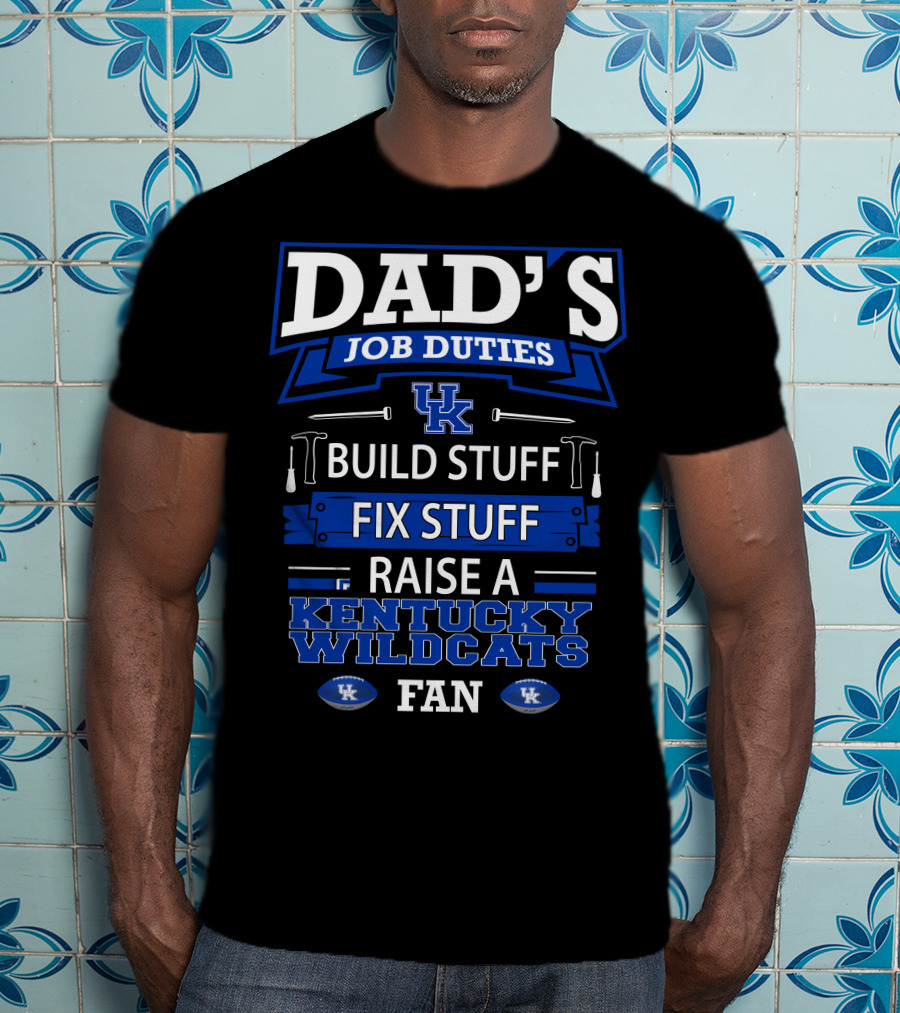 Dad's Job Duties Build Stuff Fix Stuff Raise A Kentucky Wildcats Fan T-Shirt