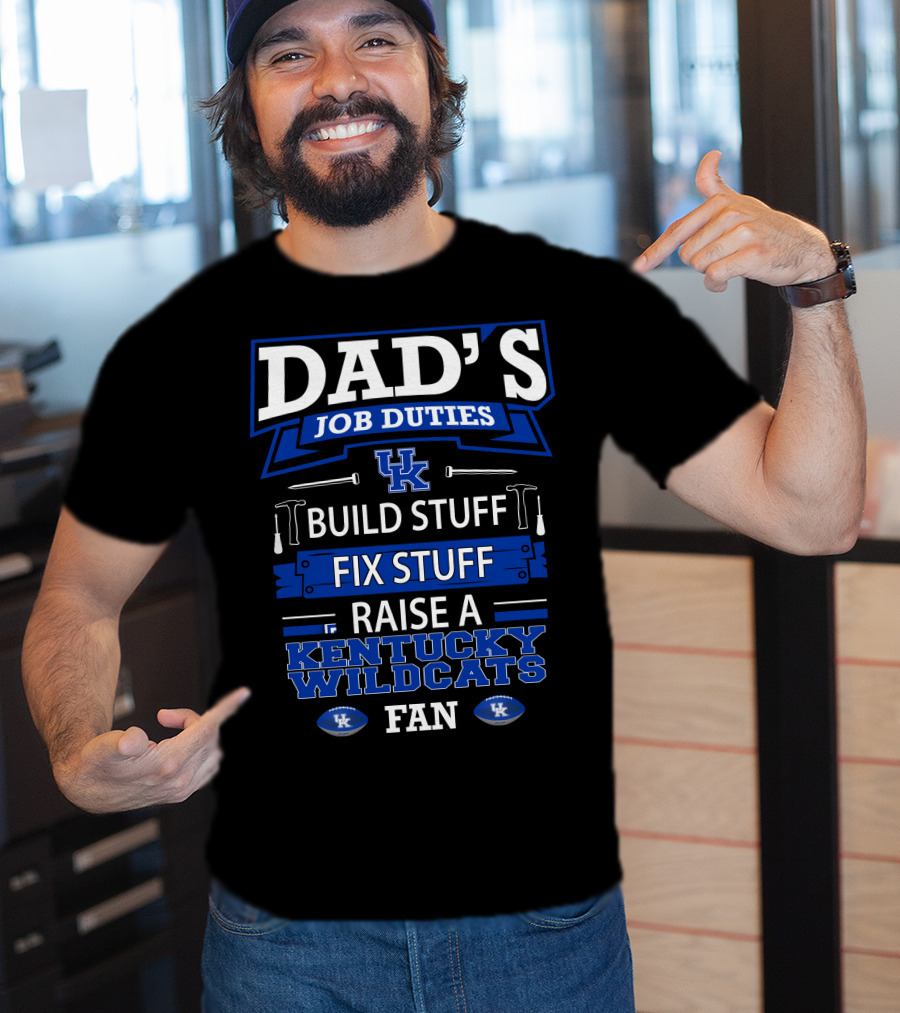 Dad's Job Duties Build Stuff Fix Stuff Raise A Kentucky Wildcats Fan T-Shirt
