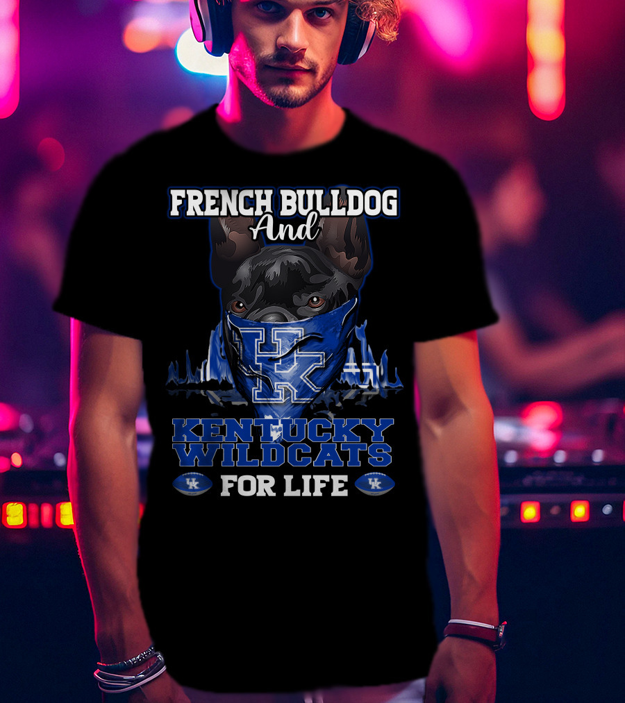 French Bulldog And Kentucky Wildcats For Life T-Shirt