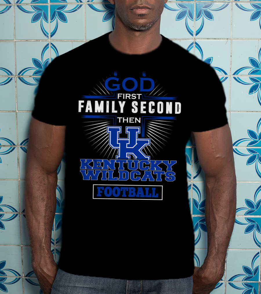 God First Family Second Then Kentucky Wildcats Football T-Shirt
