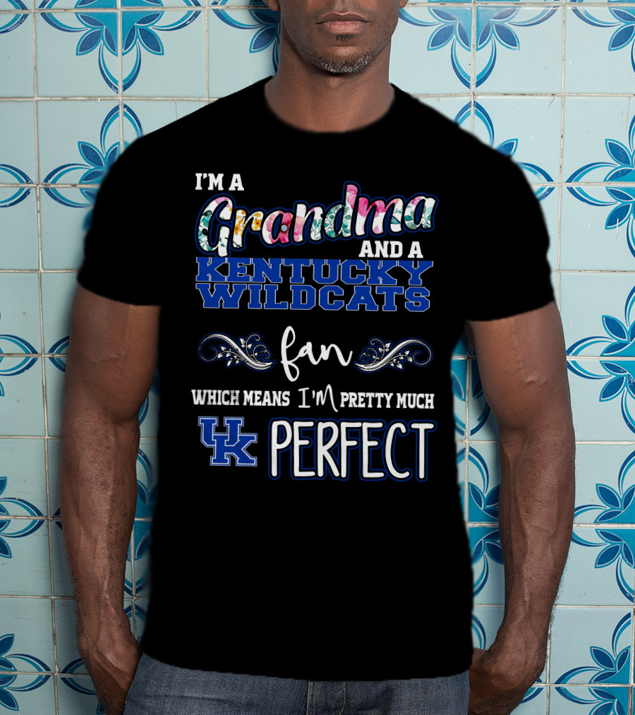 I'm A Grandma And A Kentucky Wildcats Fan Which Means I'm Pretty Much UK Perfect T-Shirt