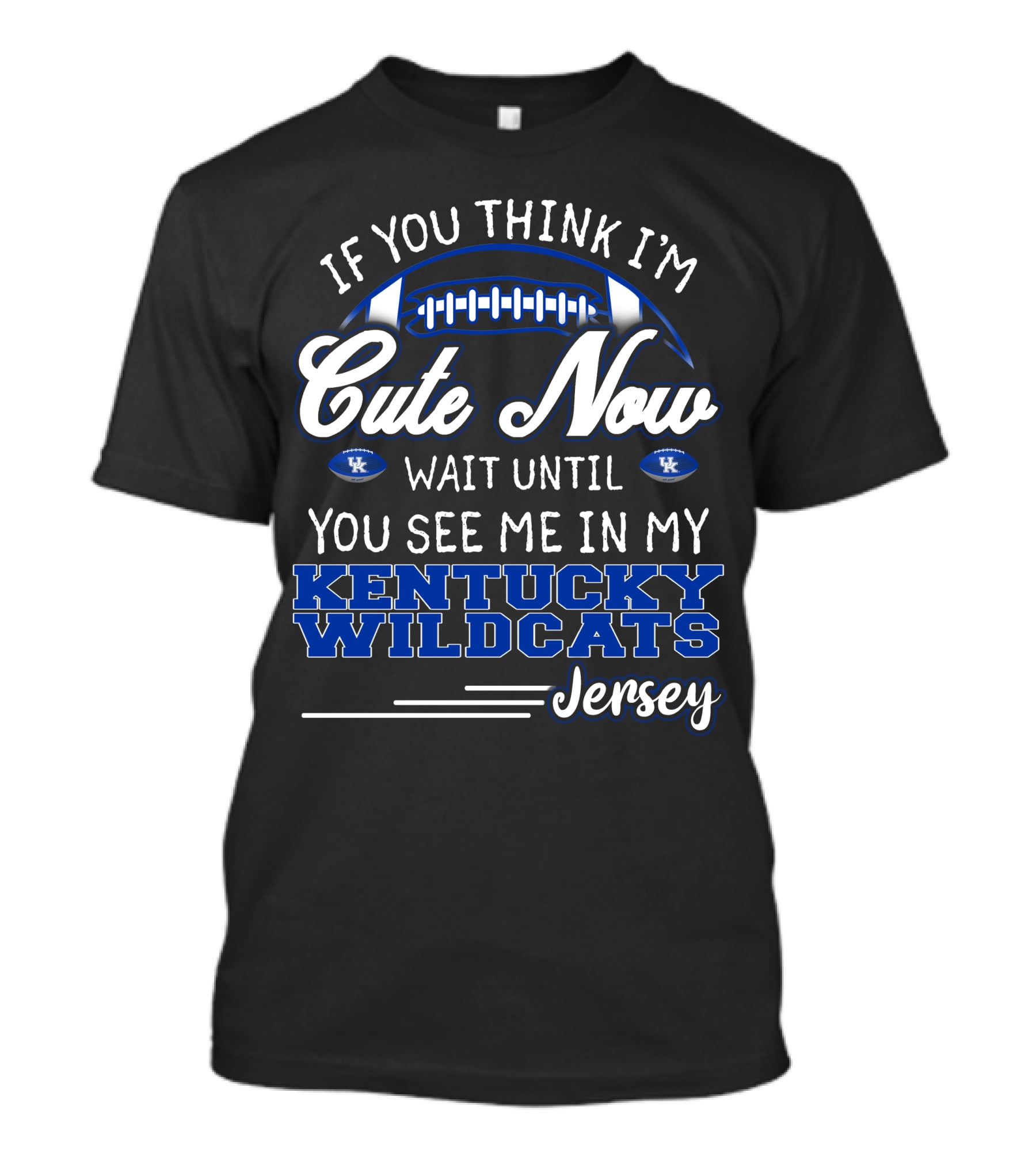 If You Think I'm Cute Now Wait Until You See Me In My Kentucky Wildcats Jersey T-Shirt