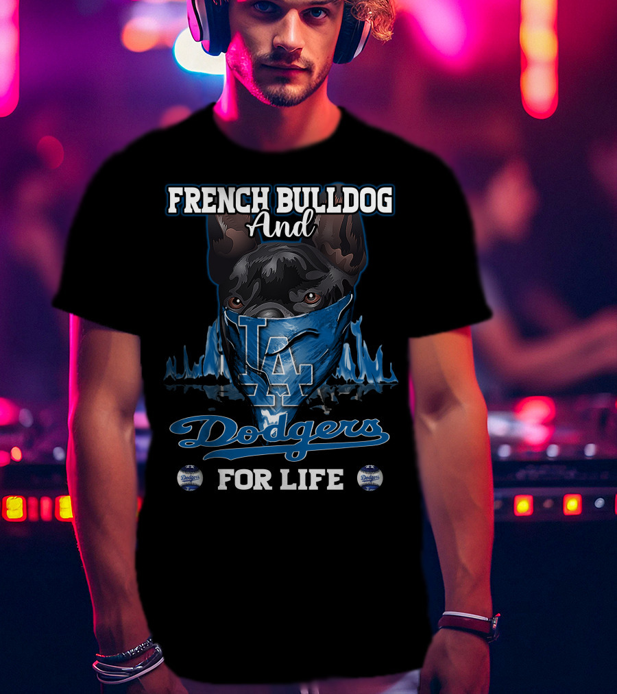 French Bulldog And Los Angeles Dodgers For Life T-Shirt