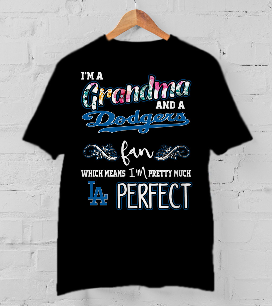 I'm A Grandma And A Dodgers Fan Which Means I'm Pretty Much LA Perfect T-Shirt