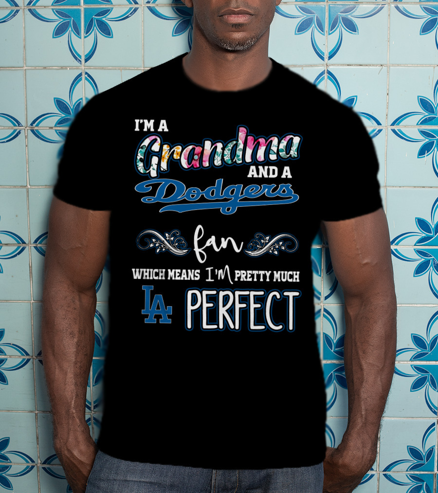 I'm A Grandma And A Dodgers Fan Which Means I'm Pretty Much LA Perfect T-Shirt