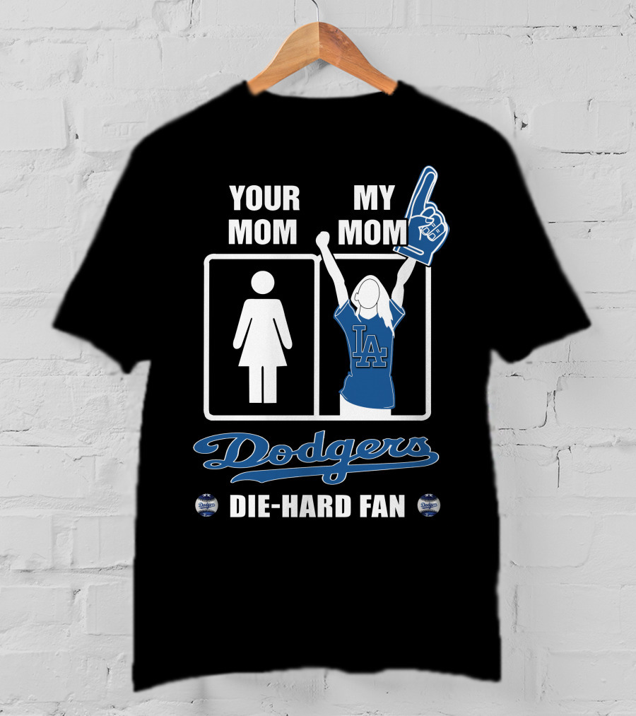Your Mom My Mom Dodgers Die-Hard Fan T-Shirt