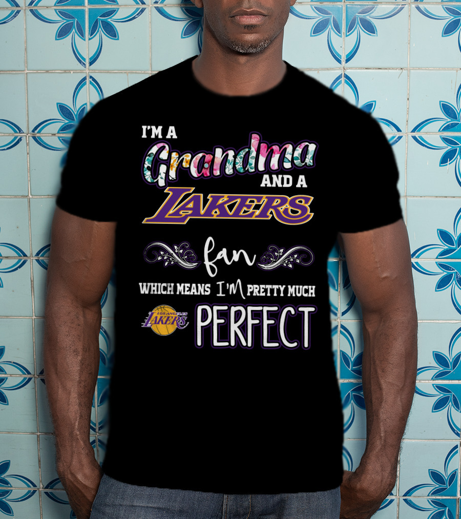 I'm A Grandma And A Lakers Fan Which Means I'm Pretty Much Perfect T-Shirt