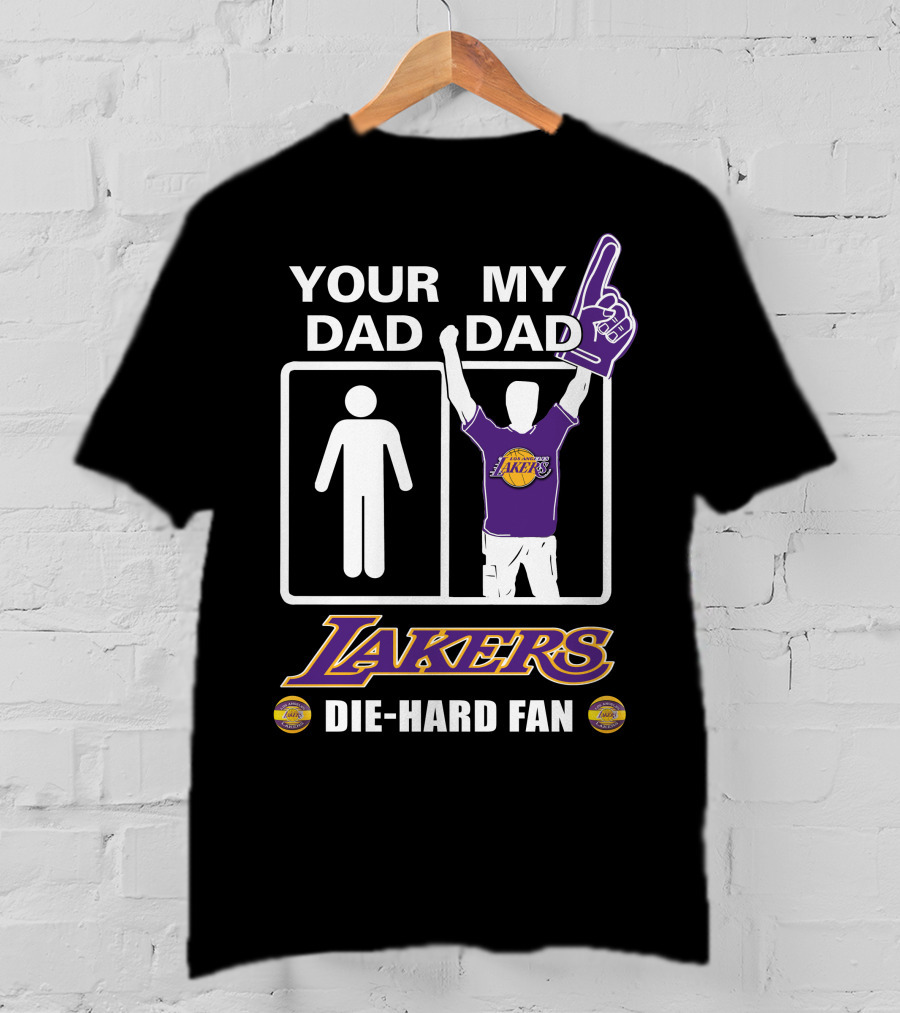 Your Dad My Dad Lakers Die-Hard Fan T-Shirt