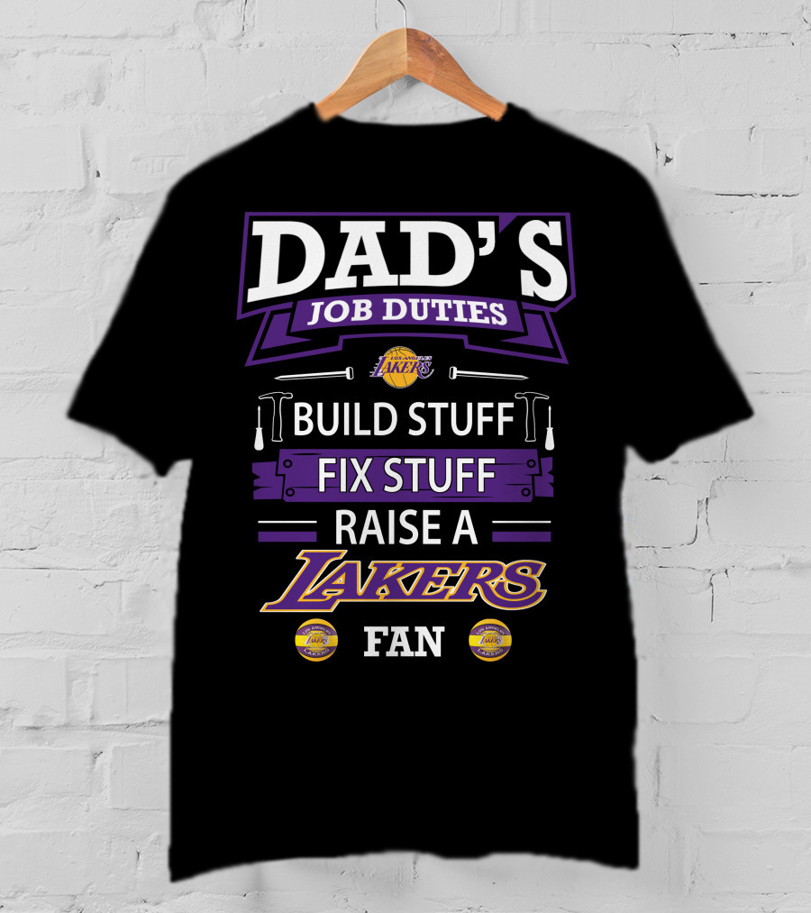 Dad's Job Duties Build Stuff Fix Stuff Raise A Los Angeles Lakers Fan T-Shirt