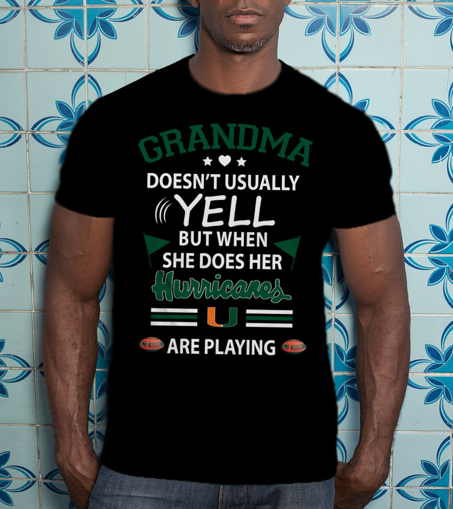 Grandma Doesn't Usually Yell But When She Does Her Hurricanes Are Playing Miami T-Shirt