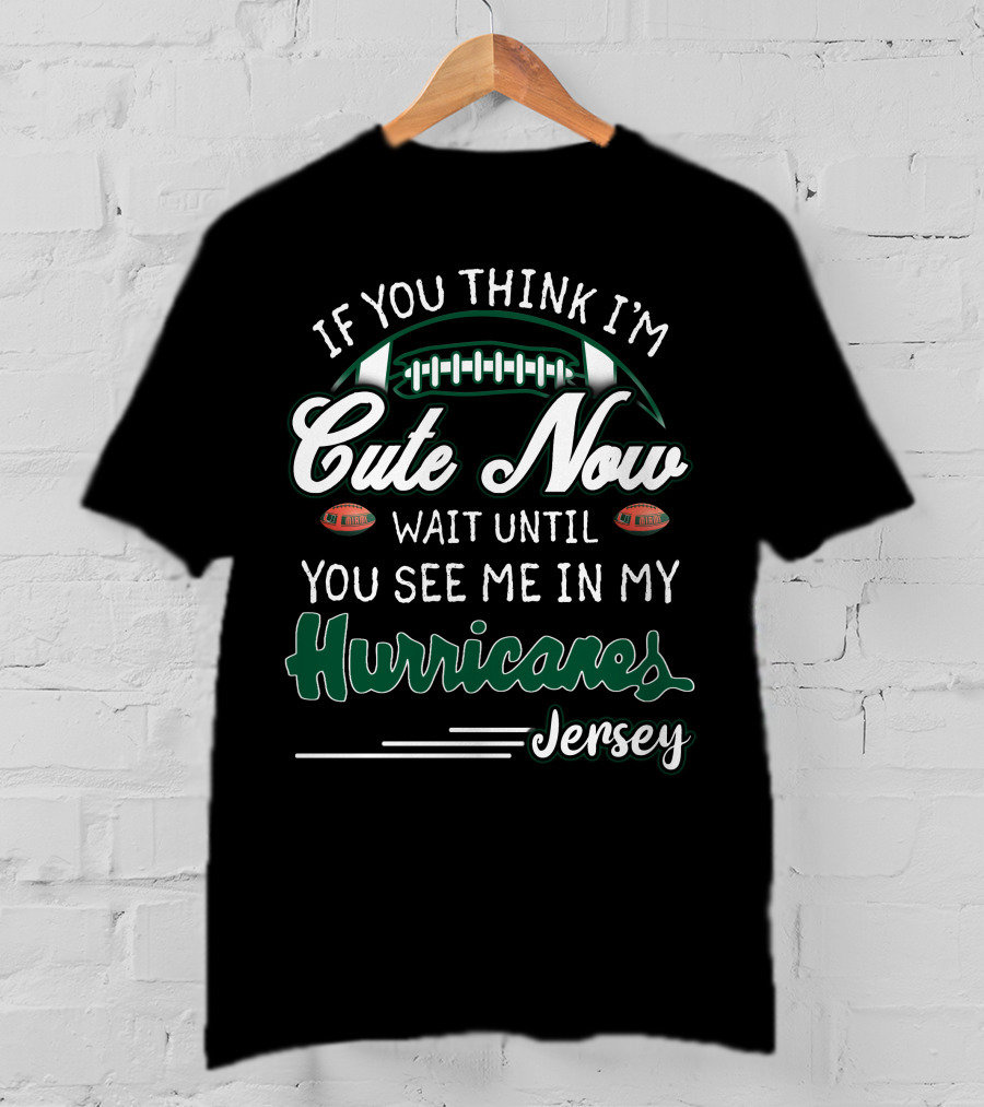 If You Think I'm Cute Now Wait Until You See Me In My Hurricanes Jersey T-Shirt