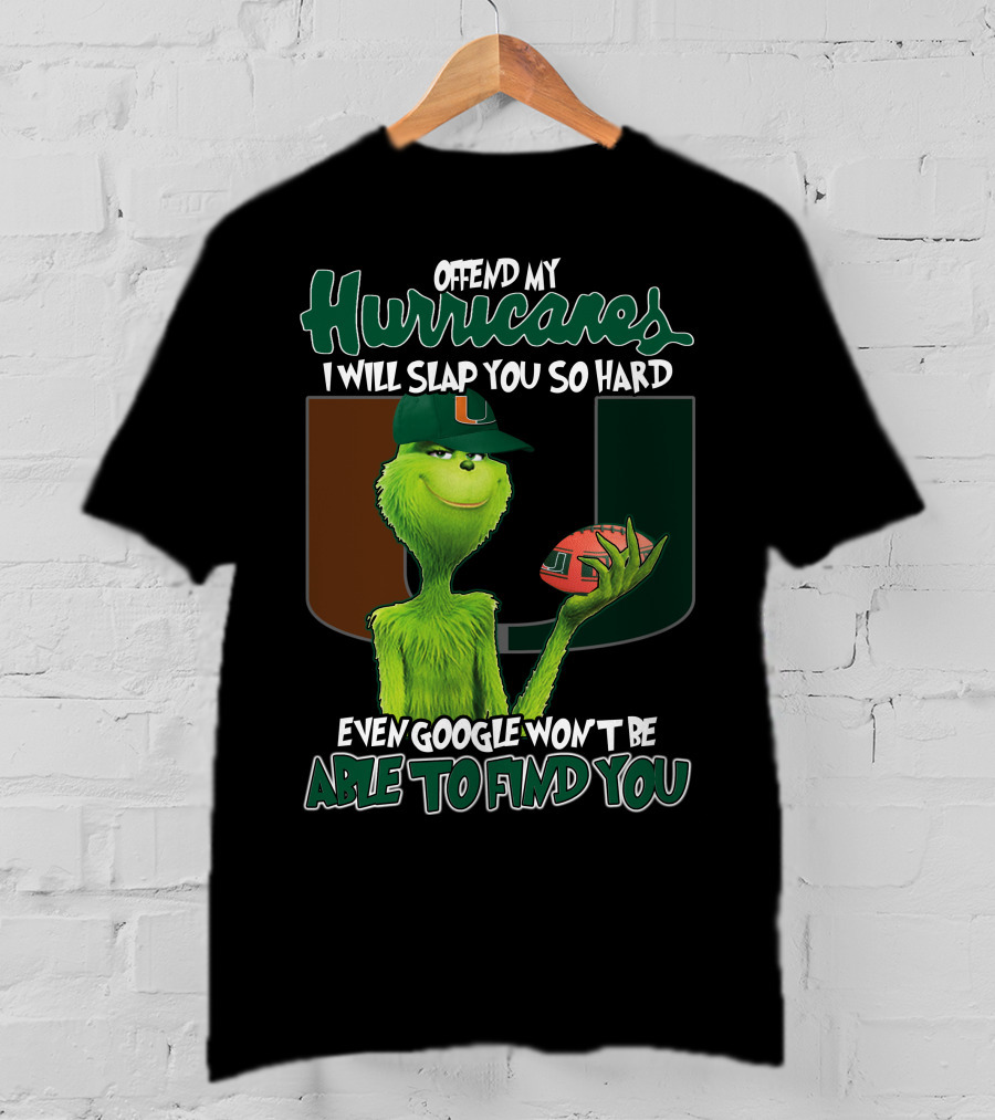 Offend My Hurricanes I Will Slap You So Hard Even Google Won't Be Able To Find You Grinch Miami T-Shirt