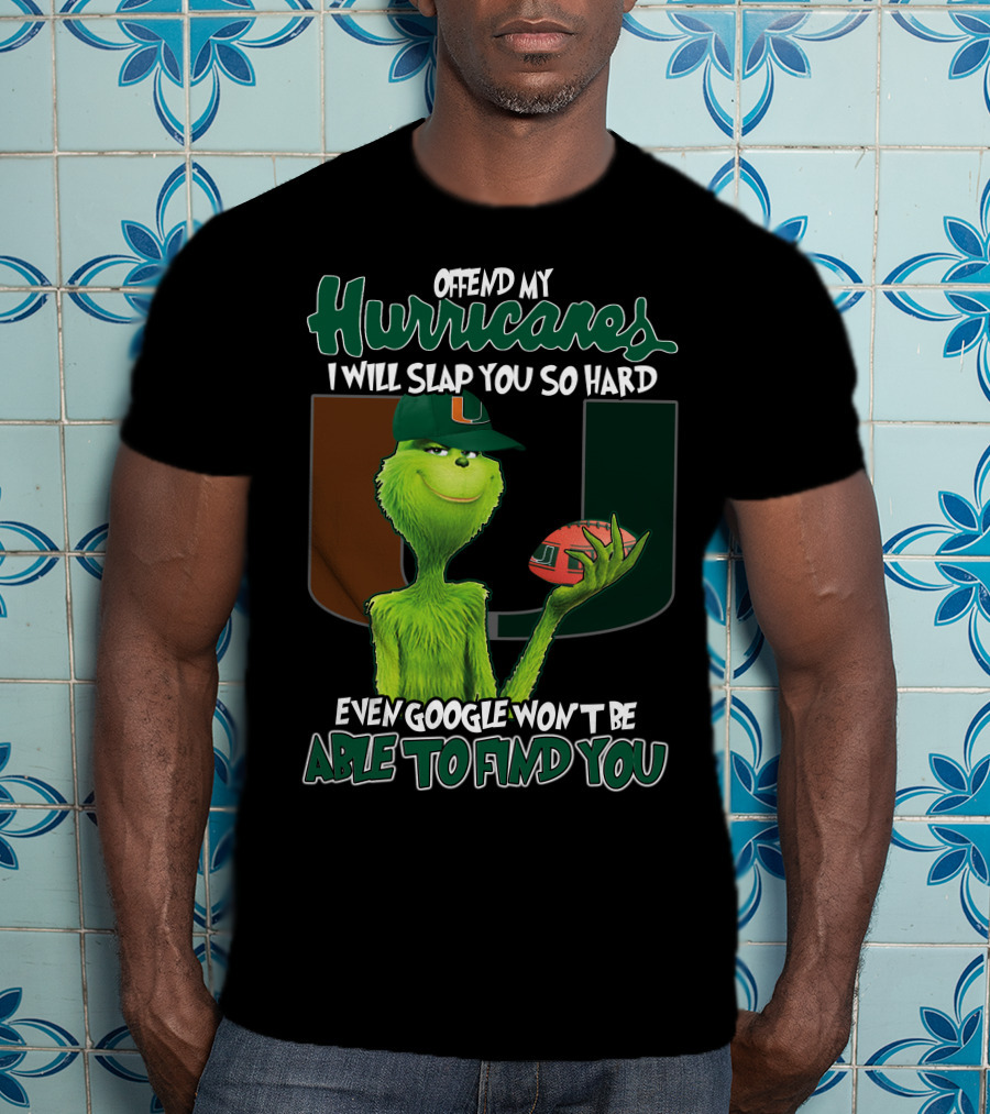 Offend My Hurricanes I Will Slap You So Hard Even Google Won't Be Able To Find You Grinch Miami T-Shirt