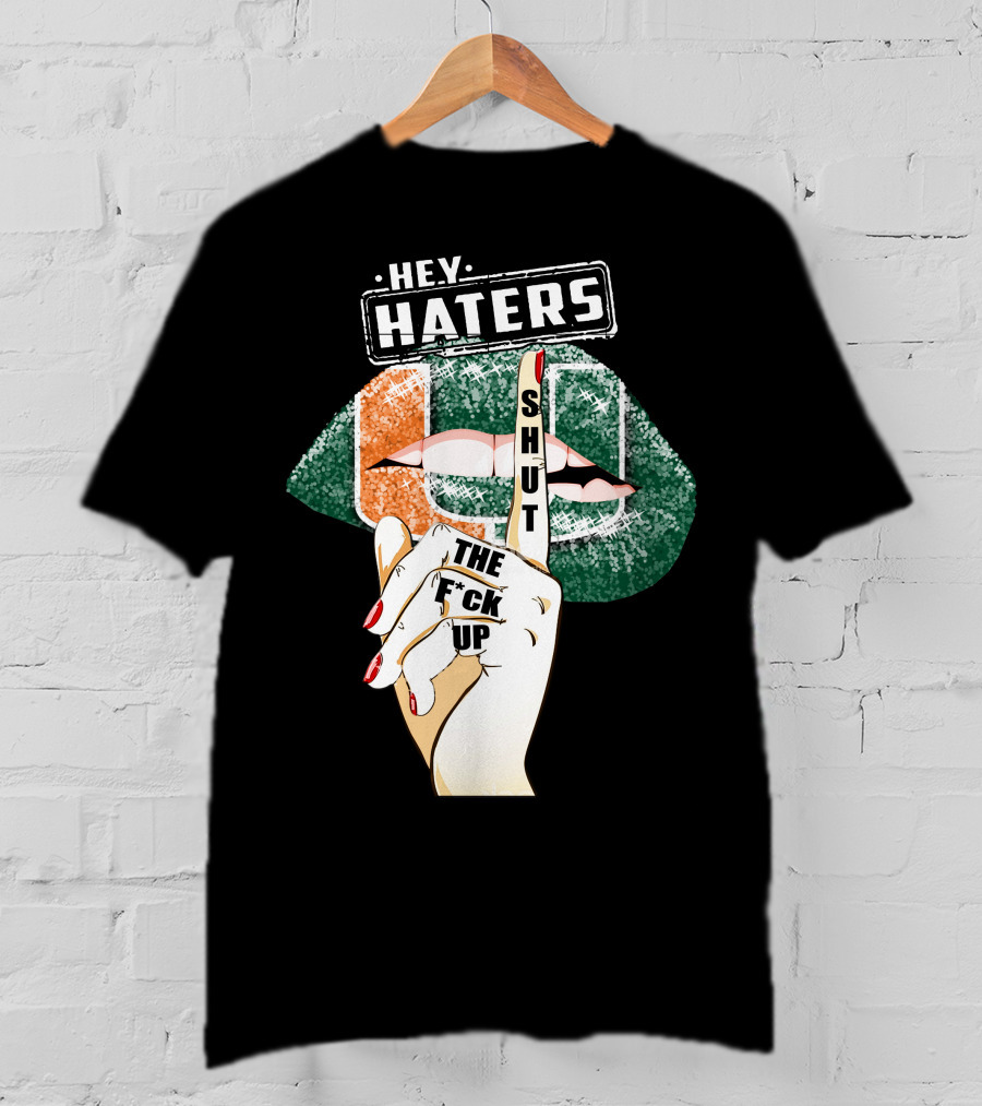 Hey Haters Miami Hurricanes Lip Shut Up Finger T-Shirt