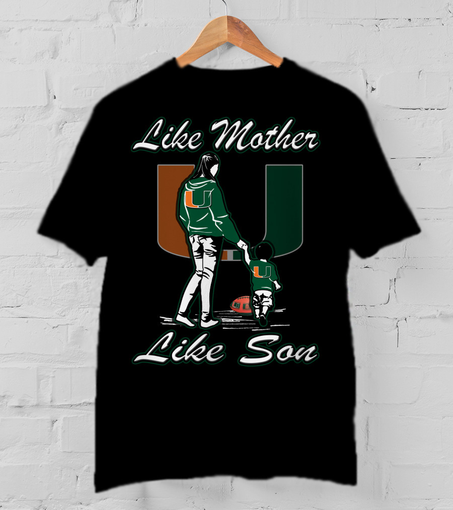 Like Mother Like Son Miami Hurricanes Football U T-Shirt